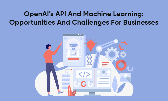 OpenAI’s API And Machine Learning