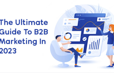 The Ultimate Guide To B2B Marketing In 2023