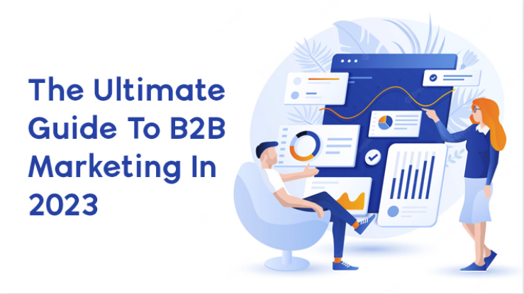 The Ultimate Guide To B2B Marketing In 2023